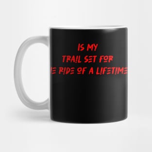 Is my trail set for the ride of a lifetime - Mountain Biking Lover Mug